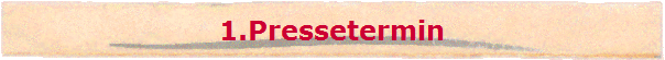 1.Pressetermin
