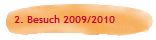 2. Besuch 2009/2010 