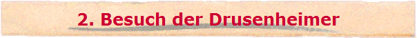 2. Besuch der Drusenheimer