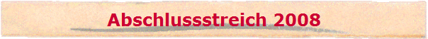 Abschlussstreich 2008