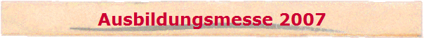 Ausbildungsmesse 2007