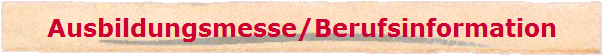 Ausbildungsmesse/Berufsinformation