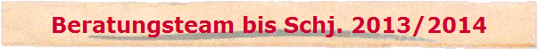Beratungsteam bis Schj. 2013/2014