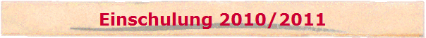 Einschulung 2010/2011