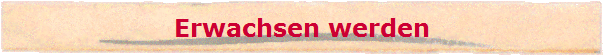 Erwachsen werden
