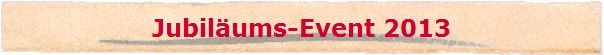 Jubil�ums-Event 2013