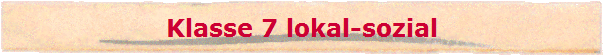 Klasse 7 lokal-sozial