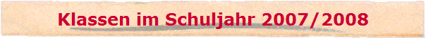 Klassen im Schuljahr 2007/2008