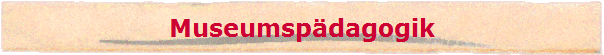 Museumsp�dagogik