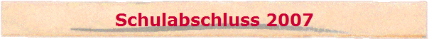 Schulabschluss 2007