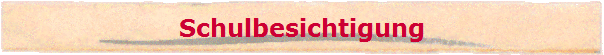 Schulbesichtigung