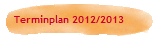 Terminplan 2012/2013