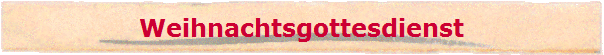 Weihnachtsgottesdienst