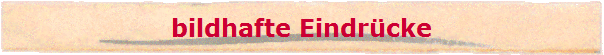 bildhafte Eindr�cke