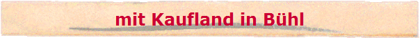mit Kaufland in B�hl